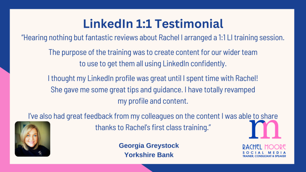 Blue and pink, brand colours for Rachel Moore Social Media with a LinkedIn 1-2-1 testimonial from Georgia Greystock of Yorkshire Bank